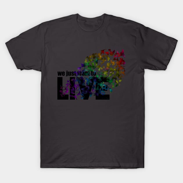 We just want to live T-Shirt by Art by Veya